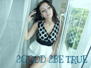 2GOOD_2BE_TRUE