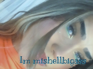 Im_mishellbigass