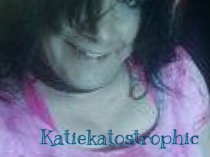 Katiekatostrophic