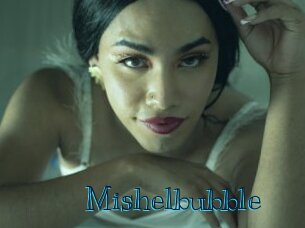 Mishelbubble