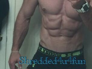 Shredded4u4fun